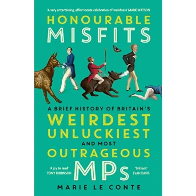 Abbildung von Honourable Misfits: A Brief History of Britain&#039;s Weirdest, Unluckiest and Most Outrageous MPs