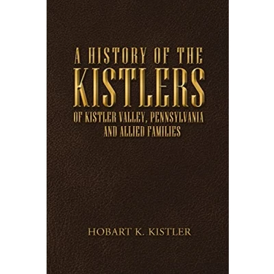 Abbildung von A History of the Kistlers Kistler Valley, Pennsylvania: And Allied Families