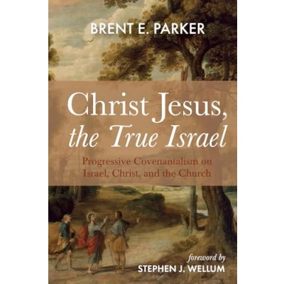 Abbildung von Christ Jesus, the True Israel: Progressive Covenantalism on Israel, Christ, and Church
