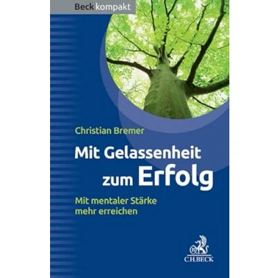 Abbildung von Mit Gelassenheit zum Erfolg: mentaler Stärke mehr erreichen (Beck kompakt)
