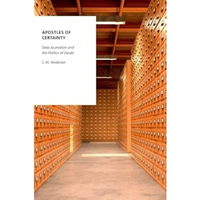 Abbildung von Apostles of Certainty: Data Journalism and the Politics Doubt (Oxford Studies in Digital Politics)
