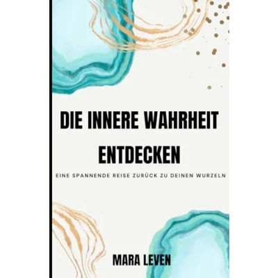 Abbildung von Die innere Wahrheit entdecken: Eine spannende Reise zurück zu Deinen Wurzeln