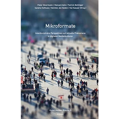 Abbildung von Mikroformate: Interdisziplinäre Perspektiven auf aktuelle Phänomene in digitalen Medienkulturen (Kunst Medien Bildung)