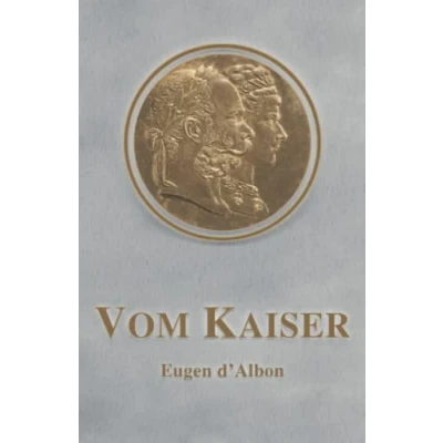 Abbildung von Vom Kaiser: Franz Joseph als Mensch und Privatmann (Sissi Reihe, Band 10)
