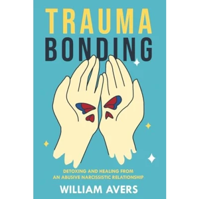 Abbildung von Trauma Bonding : Detoxing and Healing From an Abusive Narcissistic Relationship