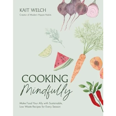 Abbildung von Cooking Mindfully: Make Food Your Ally With Sustainable, Low Waste Recipes for Every Season