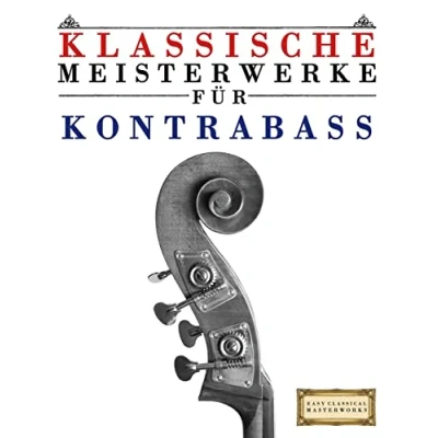 Abbildung von Klassische Meisterwerke für Kontrabass: Leichte Stücke von Bach, Beethoven, Brahms, Handel, Haydn, Mozart, Schubert, Tchaikovsky, Vivaldi und Wagner