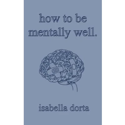 Abbildung von how to be mentally well: a guide on self love and healing by isabella dorta