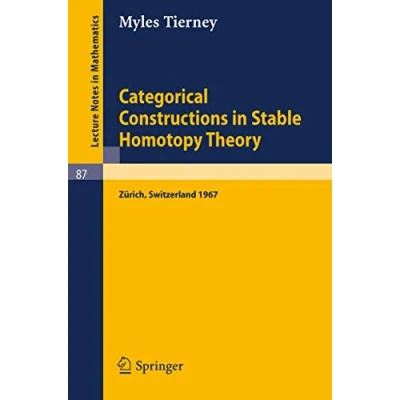 Abbildung von Categorical Constructions in Stable Homotopy Theory: A Seminar Given at the ETH, Zurich, 1967: Zürich, 1967 (Lecture Notes Mathematics, 87, Band 87)