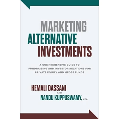 Abbildung von Marketing Alternative Investments: A Comprehensive Guide to Fundraising and Investor Relations for Private Equity Hedge Funds