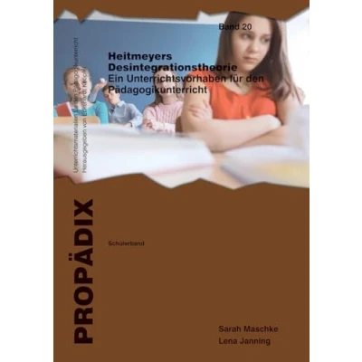 Abbildung von Heitmeyers Desintegrationstheorie: Ein Unterrichtsbeispiel für den Pädagogikunterricht. Lehrerband (PROPÄDIX / Unterrichtsmaterialien Pädagogikunterricht)