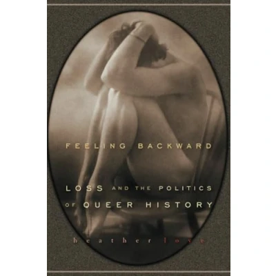 Abbildung von Feeling Backward: Loss and the Politics of Queer History