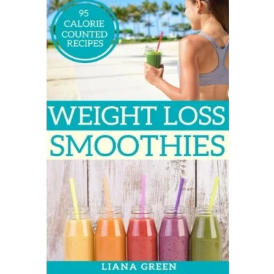 Abbildung von Weight Loss Smoothies: 95 Calorie Counted Smoothie Recipes For &amp; Better Health
