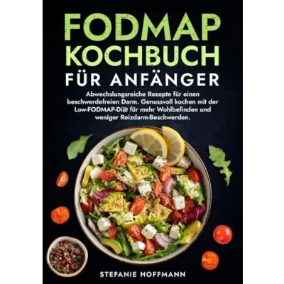 Abbildung von FODMAP Kochbuch für Anfänger: Abwechslungsreiche Rezepte einen beschwerdefreien Darm. Genussvoll kochen mit der Low Diät mehr Wohlbefinden und weniger Reizdarm Beschwerden.