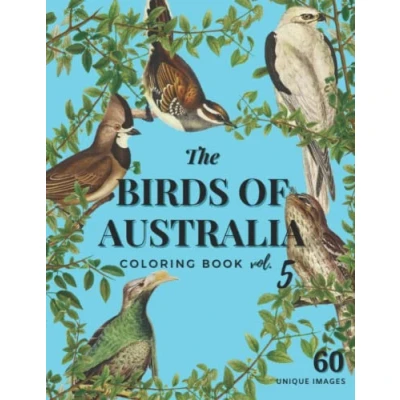 Abbildung von The Birds of Australia Vol. 5: Coloring Book for Adults and Kids with 60 Amazing in Their Natural Habitats
