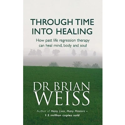 Abbildung von Through Time Into Healing: How Past Life Regression Therapy Can Heal Mind,body And Soul (Tom Thorne Novels)