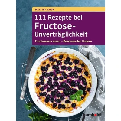 Abbildung von 111 Rezepte bei Fructose Unverträglichkeit: Fructosearm essen Beschwerden lindern