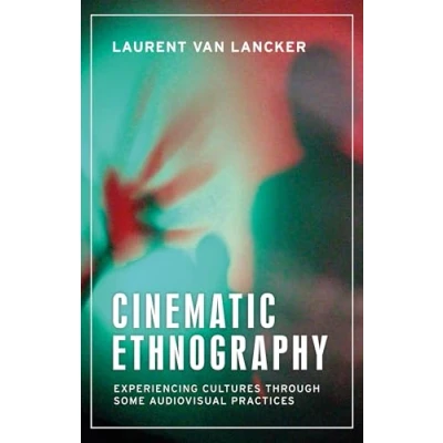 Abbildung von Cinematic Ethnography: Experiencing cultures through some audiovisual practices (Anthropology, Creative Practice and Ethnography)