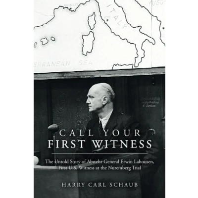 Abbildung von Call Your First Witness: the Untold Story of Abwehr General Erwin Lahousen, U.S. Witness at Nuremberg Trial