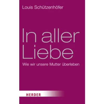 Abbildung von In aller Liebe: Wie wir unsere Mutter überleben (HERDER spektrum)
