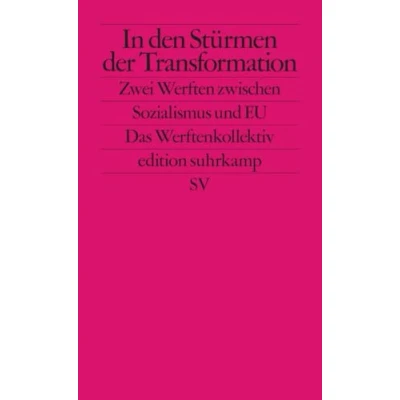 Abbildung von In den Stürmen der Transformation: Zwei Werften zwischen Sozialismus und EU (edition suhrkamp)