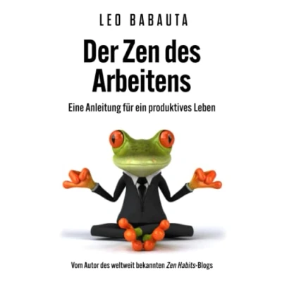 Abbildung von Der Zen des Arbeitens: Eine Anleitung für ein produktives Leben