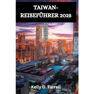 Abbildung von TAIWAN REISEFÜHRER 2025: Ihr ultimativer Begleiter auf der wunderschönen Insel