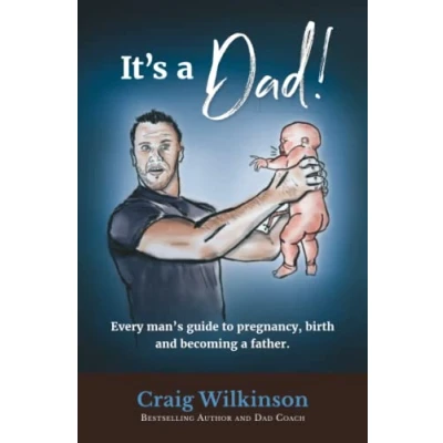 Abbildung von It&#039;s a Dad!: Every man&#039;s guide to pregnancy, childbirth and becoming father