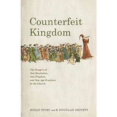 Abbildung von Counterfeit Kingdom: the Dangers of New Revelation, Prophets, and Age Practices in Church