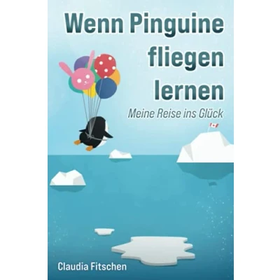 Abbildung von Wenn Pinguine fliegen lernen: Meine Reise ins Glück