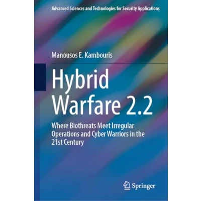 Abbildung von Hybrid Warfare 2.2: Where Biothreats Meet Irregular Operations and Cyber Warriors in the 21st Century (Advanced Sciences Technologies for Security Applications)