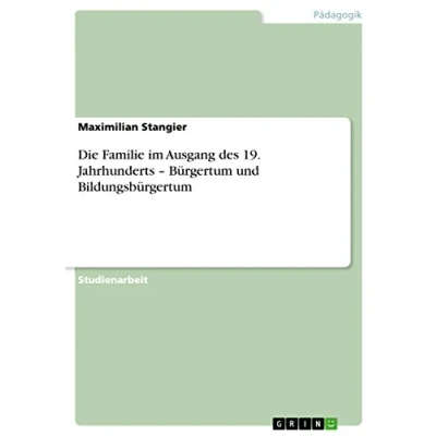 Abbildung von Die Familie im Ausgang des 19. Jahrhunderts ¿ Bürgertum und Bildungsbürgertum