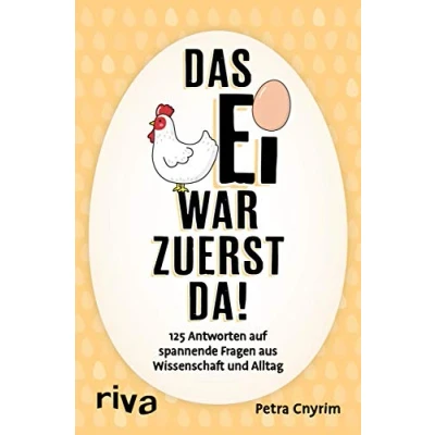 Abbildung von Das Ei war zuerst da!: 121 Antworten auf spannende Fragen aus Wissenschaft und Alltag