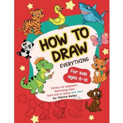 Abbildung von How to Draw Everything: A Beginner&#039;s Guide for Kids 6 10 with Simple Steps Sketch Animals, Birds, and More Includes Interesting Facts Each Illustration