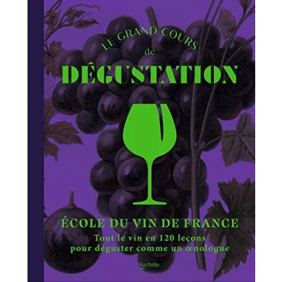 Abbildung von le grand cours de dégustation: Tout vin en 120 leçons pour déguster comme un oenologue