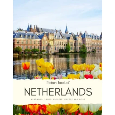 Abbildung von Picture Book of the Netherlands: Windmills, Tulips, Bicycle, Cheese Experience beautiful Netherlands with High Quality Photos, visit Dutch ... Hague and More (Travel Coffee Table Books)