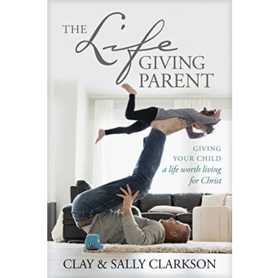 Abbildung von The Lifegiving Parent: Giving Your Child a Life Worth Living for Christ