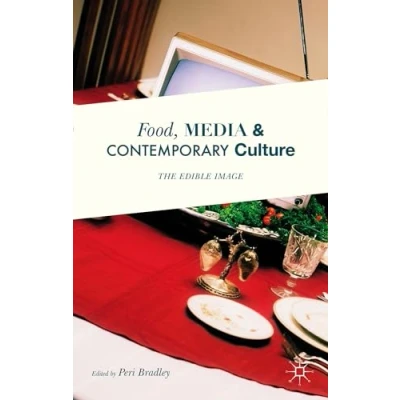 Abbildung von Food, Media and Contemporary Culture: The Edible Image