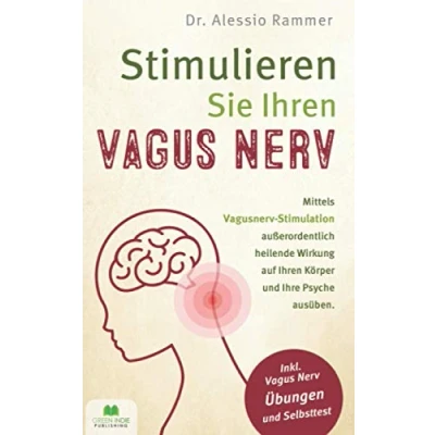 Abbildung von Stimulieren Sie Ihren Vagus Nerv: Mittels Vagusnerv Stimulation außerordentlich heilende Wirkung auf Körper und Ihre Psyche ausüben (inkl. Nerv Übungen Selbsttest)