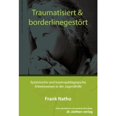 Abbildung von Traumatisiert &amp; borderlinegestört: Systemische und traumapädagogische Arbeitsweisen in der Jugendhilfe