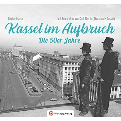 Abbildung von Kassel im Aufbruch Die 50er Jahre: Mit Fotografien von Carl Eberth (Stadtarchiv Kassel) (50er und 60er Jahre)