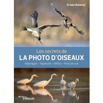Abbildung von Les secrets de la photo d&#039;oiseaux: Repérages Approche Affûts Prise vue