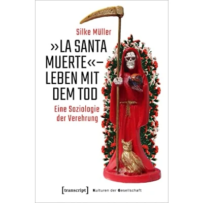 Abbildung von »La Santa Muerte« Leben mit dem Tod: Eine Soziologie der Verehrung (Kulturen Gesellschaft, Bd. 46)