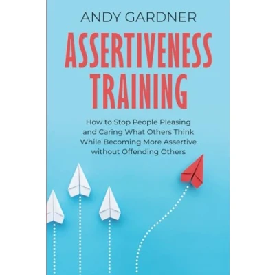 Abbildung von Assertiveness Training: How to Stop People Pleasing and Caring What Others Think While Becoming More Assertive without Offending (Social Intelligence)