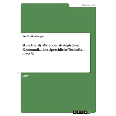 Abbildung von Skandale als Mittel der strategischen Kommunikation. Sprachliche Techniken AfD