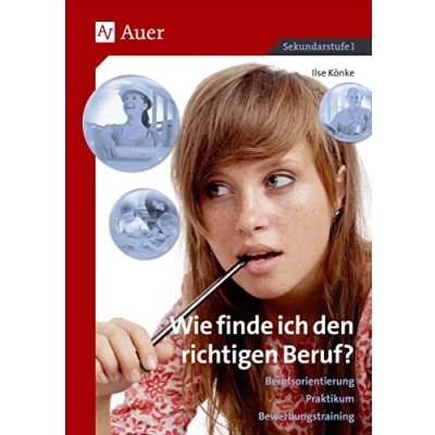 Abbildung von Wie finde ich den richtigen Beruf?: Berufsorientierung, Praktikum, Bewerbungstraining (7. bis 10. Klasse)