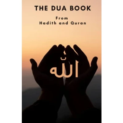 Abbildung von the Dua book: This Book contains a collection of Everyday Duas Supplications and Invocations for Muslims with transliteration translation ... Quran Hadith in Arabic English