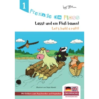 Abbildung von Freunde am Fluss: Lasst uns ein Floß bauen Let&#039;s build a raft: Zweisprachiges Bilderbuch Deutsch Englisch (Freunde Fluss Zweisprachig Englisch, Band 1)