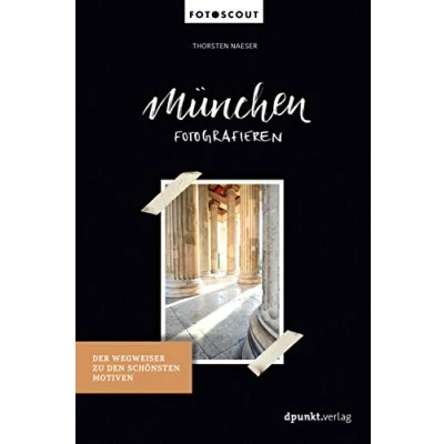Abbildung von München fotografieren: Der Wegweiser zu den schönsten Motiven (Fotoscout Reiseführer für Fotografen)