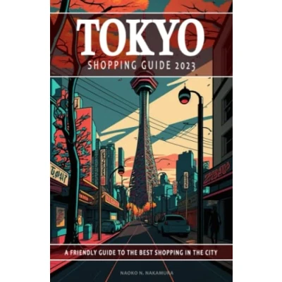 Abbildung von Tokyo Shopping Guide 2023 a Friendly to the best in City: This will help discover destinations ... memorable experience.
